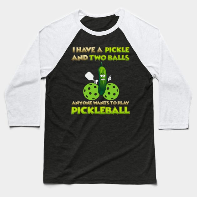 I have a pickle and two balls, Anyone Wants To Play Pickleball, Pickleball, Pickleball Player, Adult Humor, Pickleball Paddle, funny pickleball, Baseball T-Shirt by DESIGN SPOTLIGHT